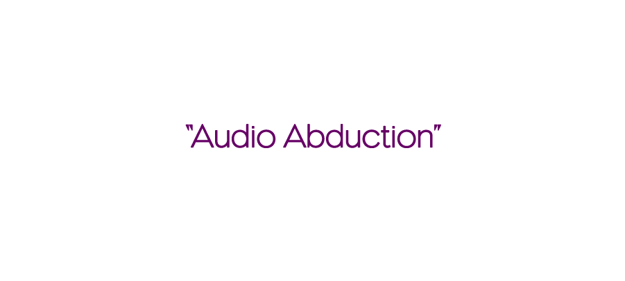 "Audio Abduction" - Positioning Tagline